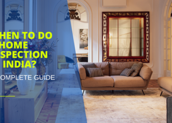 When to Do a Home Inspection in India: A Complete Guide 2025
