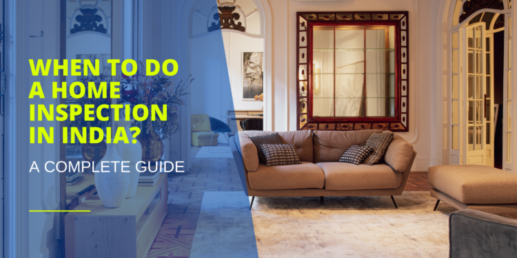 When to Do a Home Inspection in India: A Complete Guide 2025