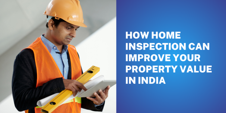 How Home Inspection Can Improve Your Property Value in India