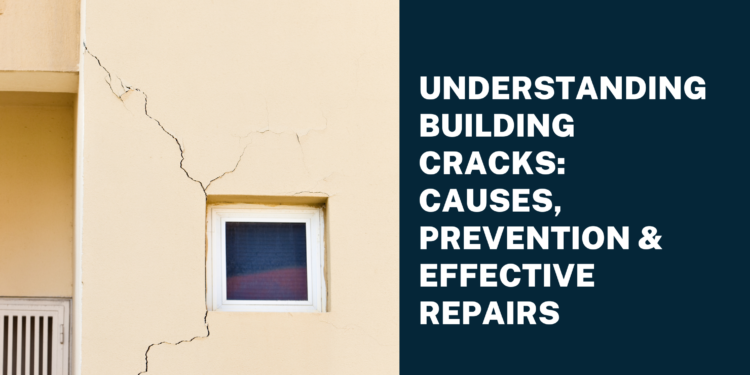 Understanding Building Cracks: Causes, Prevention & Effective Repairs