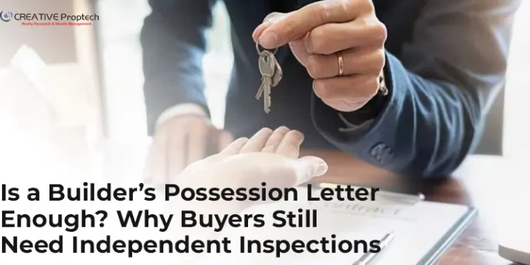 "Real estate buyer receiving house keys from a builder or agent over paperwork on a table; text overlay reads 'Is a Builder’s Possession Letter Enough? Why Buyers Still Need Independent Inspections' with CREATIVE Proptech logo."
