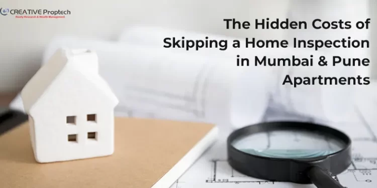 Miniature house model placed on architectural blueprints with a magnifying glass beside it, symbolizing home inspection; text overlay reads 'The Hidden Costs of Skipping a Home Inspection in Mumbai & Pune Apartments' with CREATIVE Proptech logo.